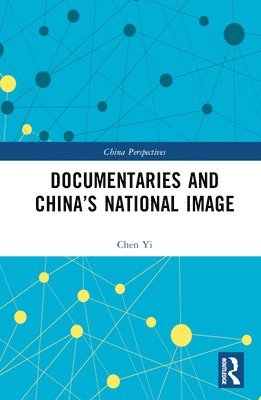Chen Yi - Documentaries and China’s National Image, Inbunden