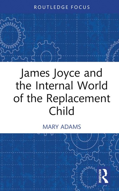 bokomslag James Joyce and the Internal World of the Replacement Child