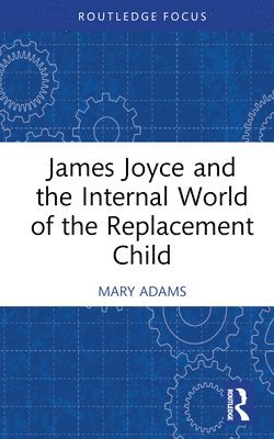 James Joyce and the Internal World of the Replacement Child 1