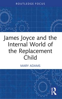 bokomslag James Joyce and the Internal World of the Replacement Child