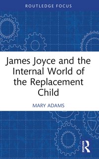 bokomslag James Joyce and the Internal World of the Replacement Child