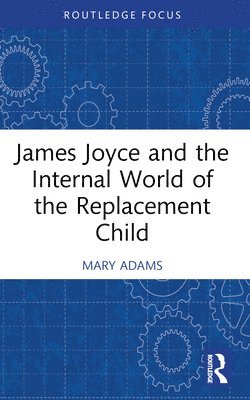 Mary Adams - James Joyce and the Internal World of the Replacement Child, Häftad