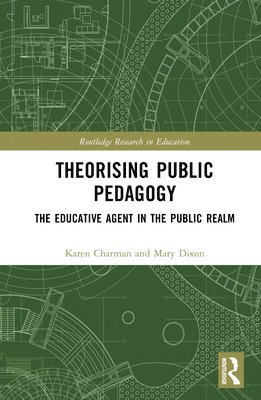 Karen Charman, Mary Dixon - Theorising Public Pedagogy, Inbunden