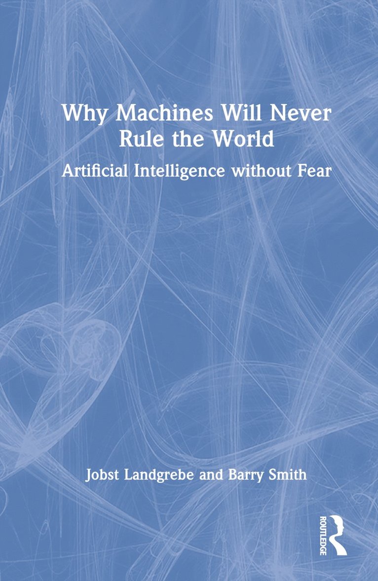 Why Machines Will Never Rule the World 1