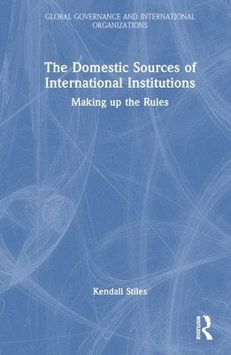 bokomslag Domestic Sources of International Institutions