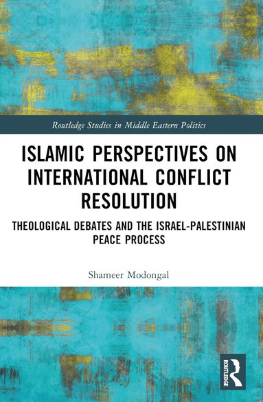 Shameer Modongal - Islamic Perspectives on International Conflict Resolution, Häftad