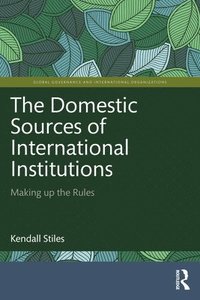 bokomslag The Domestic Sources of International Institutions