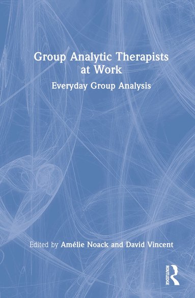 Amélie Noack, David Vincent - Group Analytic Therapists at Work, Inbunden