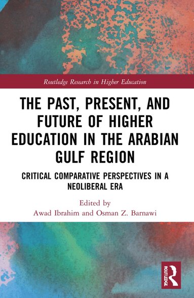 Awad Ibrahim, Osman Z. Barnawi - Past, Present, and Future of Higher Education in the Arabian Gulf Region, Häftad