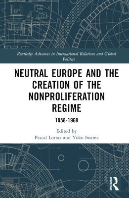 Neutral Europe and the Creation of the Nonproliferation Regime 1