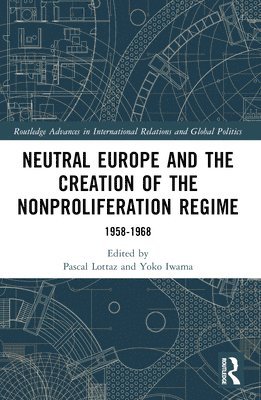 bokomslag Neutral Europe and the Creation of the Nonproliferation Regime