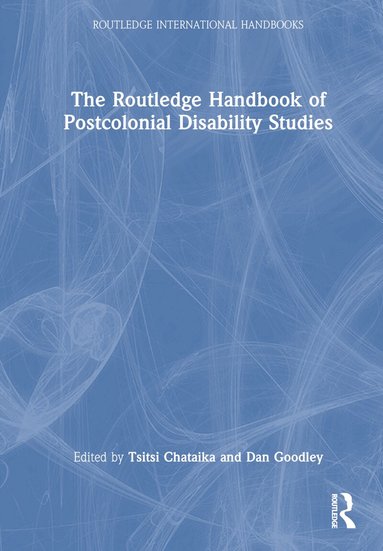 Tsitsi Chataika, Dan Goodley - Routledge Handbook of Postcolonial Disability Studies, Inbunden