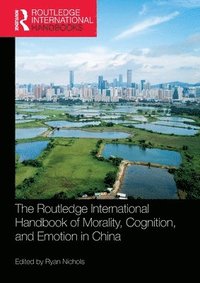bokomslag The Routledge International Handbook of Morality, Cognition, and Emotion in China