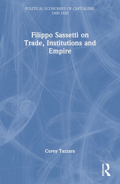 Corey Tazzara - Filippo Sassetti on Trade, Institutions and Empire, Häftad