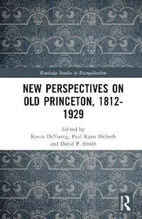 bokomslag New Perspectives on Old Princeton, 18121929