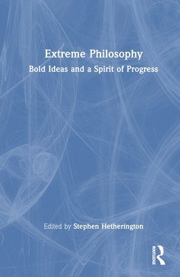 Stephen Hetherington - Extreme Philosophy, Inbunden