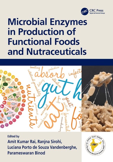 Amit Kumar Rai, Ranjna Sirohi, Luciana Porto de Souza Vandenberghe, Parameswaran Binod - Microbial Enzymes in Production of Functional Foods and Nutraceuticals, Inbunden