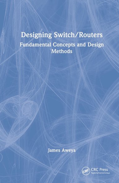James Aweya - Designing Switch/Routers, Inbunden