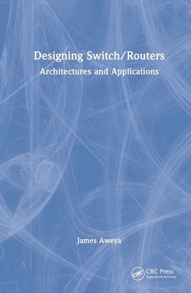 James Aweya - Designing Switch/Routers, Inbunden