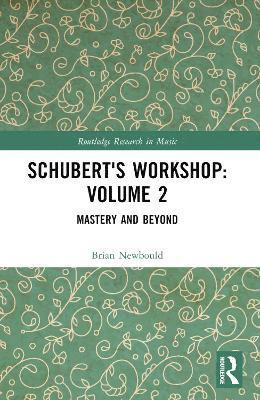 Schubert's Workshop: Volume 2 1