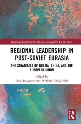 bokomslag Regional Leadership in Post-Soviet Eurasia