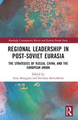 Irina Busygina, Svetlana Krivokhizh - Regional Leadership in Post-Soviet Eurasia, Häftad