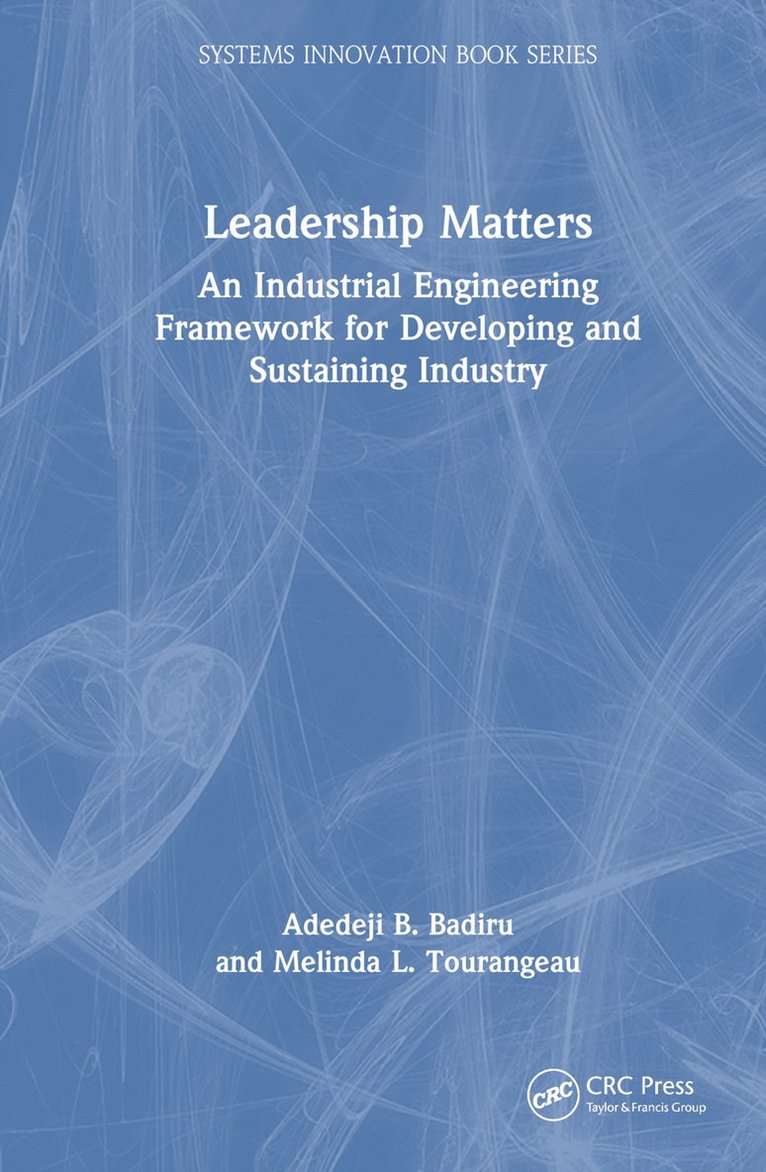 Adedeji B. Badiru, Melinda L. Tourangeau, Ohio) Badiru, Adedeji B. (Professor, Dean Graduate School of Engineering and Management, Air Force Institute of Technology (AFIT) - Leadership Matters, Inbunden