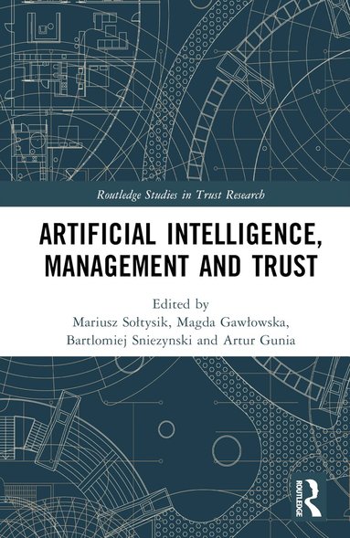 Mariusz Sołtysik, Magda Gawłowska, Bartlomiej Sniezynski, Artur Gunia - Artificial Intelligence, Management and Trust, Inbunden