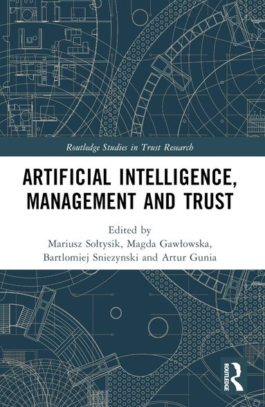Mariusz Sołtysik, Magda Gawłowska, Bartlomiej Sniezynski, Artur Gunia - Artificial Intelligence, Management and Trust, Häftad