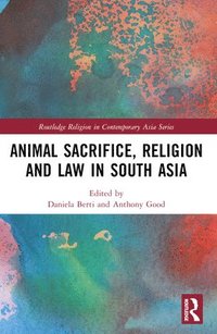 bokomslag Animal Sacrifice, Religion and Law in South Asia