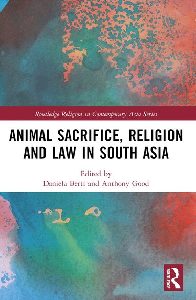 Daniela Berti, Anthony Good - Animal Sacrifice, Religion and Law in South Asia, Häftad