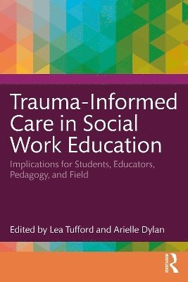 Lea Tufford, Arielle Dylan - Trauma-Informed Care in Social Work Education, Häftad