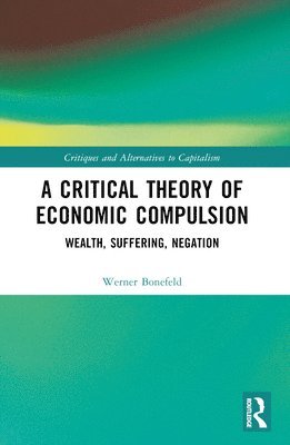 Werner Bonefeld, Canada) Bonefeld, Werner (York University - Critical Theory of Economic Compulsion, Häftad