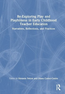 Re-Exploring Play and Playfulness in Early Childhood Teacher Education 1