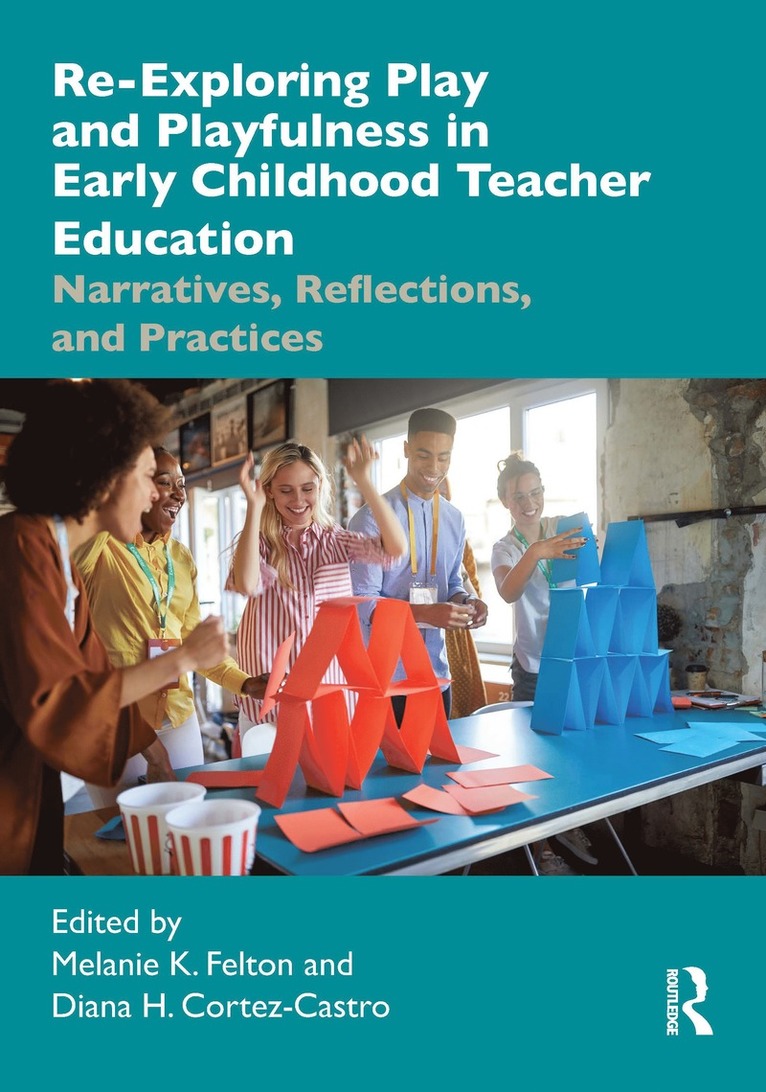 Melanie K. Felton, Diana H. Cortez-Castro - Re-Exploring Play and Playfulness in Early Childhood Teacher Education, Häftad