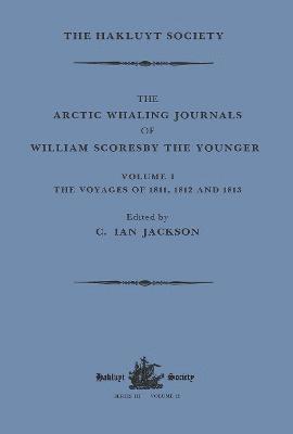 The Arctic Whaling Journals of William Scoresby the Younger / Volume I / The Voyages of 1811, 1812 and 1813 1