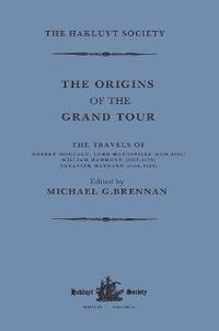 bokomslag The Origins of the Grand Tour / 1649-1663 / The Travels of Robert Montagu, Lord Mandeville, William Hammond and Banaster Maynard