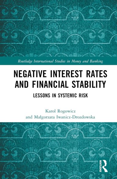 Karol Rogowicz, Małgorzata Iwanicz-Drozdowska - Negative Interest Rates and Financial Stability, Inbunden