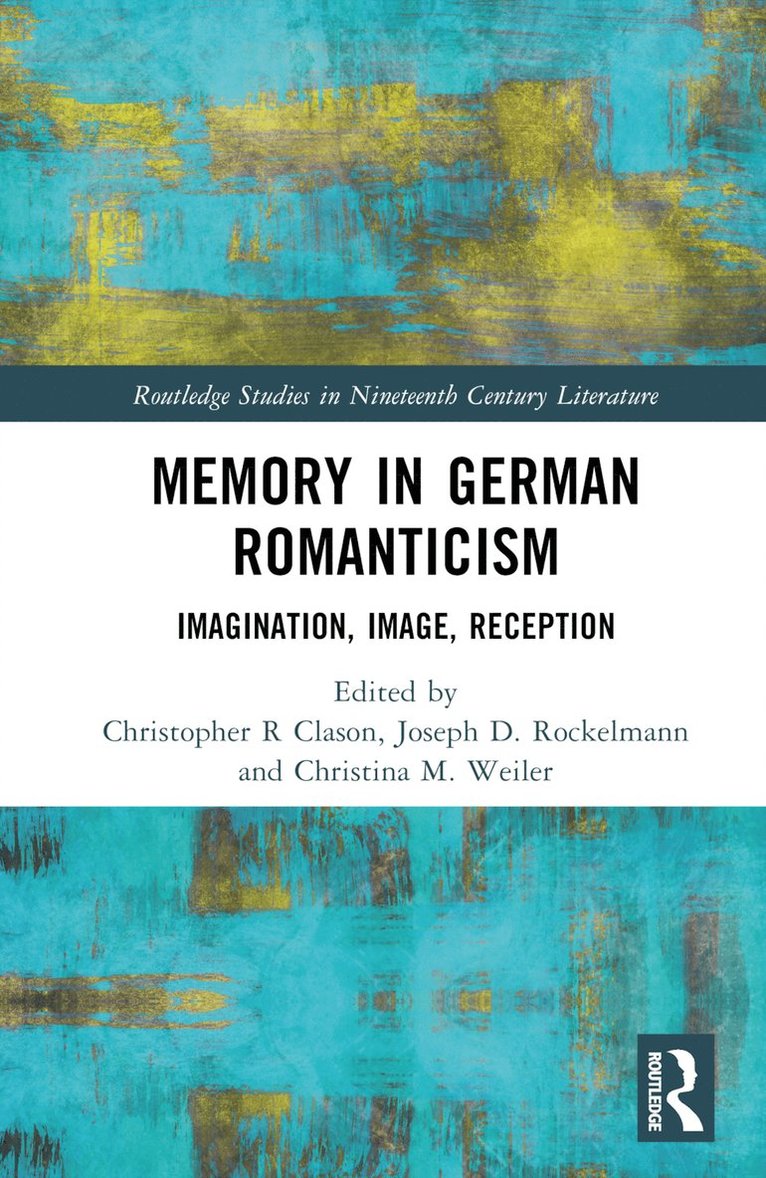Christopher R. Clason, Joseph D. Rockelmann, Christina M. Weiler - Memory in German Romanticism, Inbunden