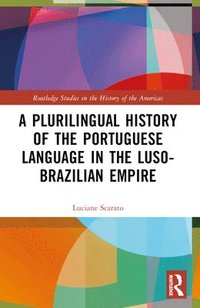 bokomslag A Plurilingual History of the Portuguese Language in the Luso-Brazilian Empire