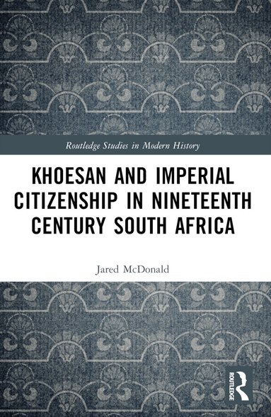 Jared McDonald - Khoesan and Imperial Citizenship in Nineteenth Century South Africa, Häftad