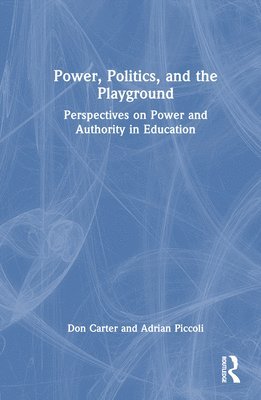 Don Carter, Adrian Piccoli, Australia) Carter, Don (University of Technology Sydney, Australia) Piccoli, Adrian (UNSW - Power, Politics, and the Playground, Inbunden