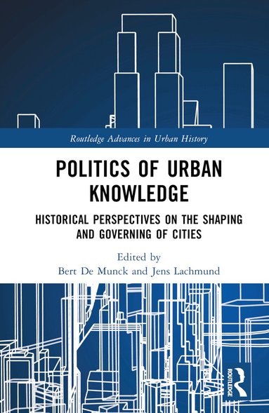 Bert De Munck, Jens Lachmund - Politics of Urban Knowledge, Inbunden
