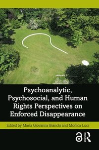 bokomslag Psychoanalytic, Psychosocial, and Human Rights Perspectives on Enforced Disappearance