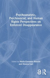 bokomslag Psychoanalytic, Psychosocial, and Human Rights Perspectives on Enforced Disappearance