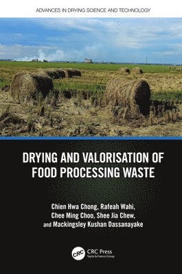 Chien Hwa Chong, Rafeah Wahi, Chee Ming Choo, Shee Jia Chew, Mackingsley Kushan Dassanayake - Drying and Valorisation of Food Processing Waste, Inbunden