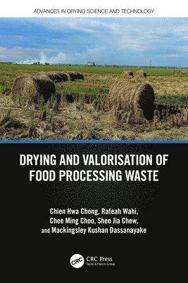 Chien Hwa Chong, Rafeah Wahi, Chee Ming Choo, Shee Jia Chew, Mackingsley Kushan Dassanayake - Drying and Valorisation of Food Processing Waste, Häftad