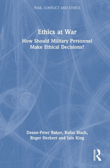 Deane-Peter Baker, Rufus Black, Roger Herbert, Iain King - Ethics at War, Inbunden