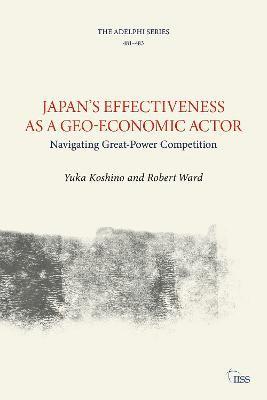 Yuka Koshino, Robert Ward - Japan’s Effectiveness as a Geo-Economic Actor, Häftad