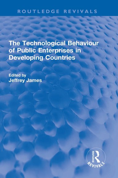 Jeffrey James - Technological Behaviour of Public Enterprises in Developing Countries, Inbunden